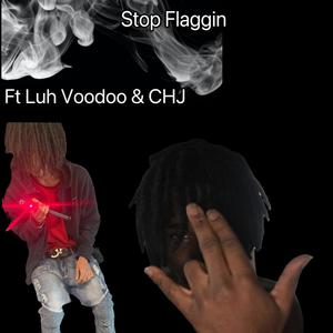 Stop Flaggin (feat. 1Blitz, Luh Voodoo & CHJ) [Explicit]