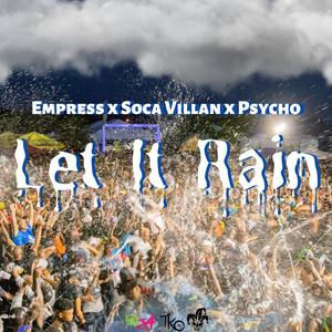 Let It Rain (Psycho x Soca Villan x Empress)