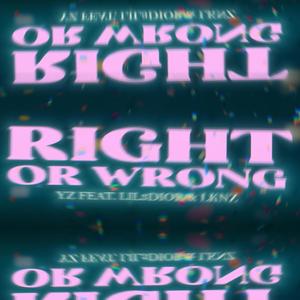 Right or Wrong (feat. LiL3Dior & LKNZ) [Explicit]