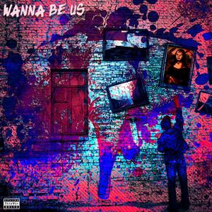 Wanna Be Us (Explicit)