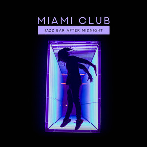 Miami Club: Jazz Bar After Midnight - Smooth Lounge Moods, Perfect Saxophone Music