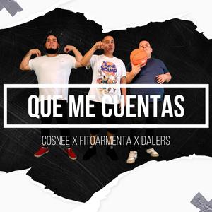 Que me cuentas (feat. Fito Armenta & Dalers) (Explicit)