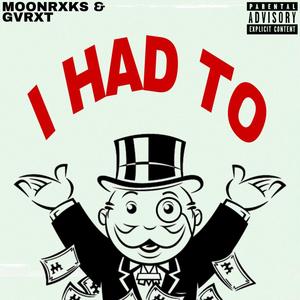 I HAD TO(feat. GVRXT) (Explicit)