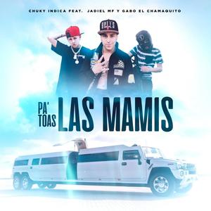 Pa toas las mamis (feat. jadiel mf & gabo el chamaquito)