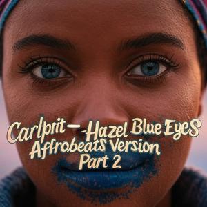 Carlprit - Hazel Blue Eyes (Afrobeats Version Part 2)
