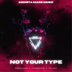 Not Your Type (feat. Monsta Made, Youngin Floe & 2Fly Savi) (Explicit)