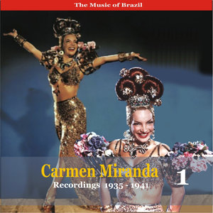 The Music of Brazil / Carmen Miranda, Volume 1 / Recordings 1935 - 1941