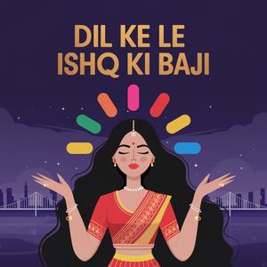 DIL KE LE ISHQ KI BAJI