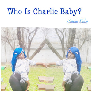 Who Is Charlie Baby? (Explicit)