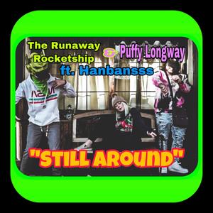 Still Around(feat. Puffy Longway & Hanbansss) (Explicit)