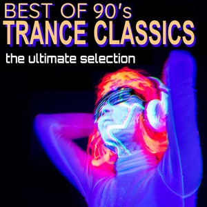 Best of 90's Trance Classics - The Ultimate Selection (Explicit)