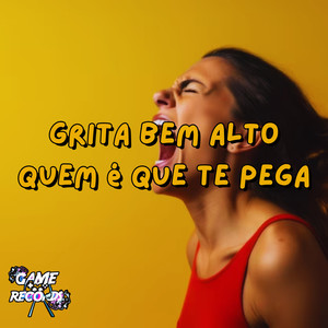 Grita Bem Alto Quem É Que Te Pega (Explicit)