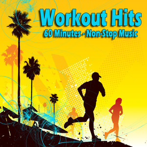 Workout Hits - 60 Minutes of Non-Stop Music