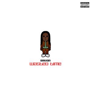 Wasted Time (Explicit)