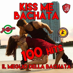 Kiss Me Bachata 100 Hits (Il Meglio Della Bachata)