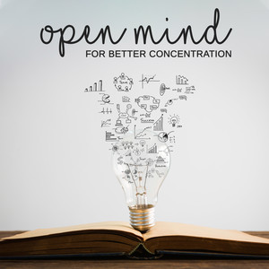 Open Mind for Better Concentration: 15 Relaxing Study Music for Deep Brain Stimulation, Positive Attitude, Good Emotions & Energy