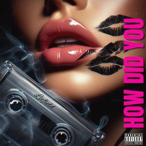 How Did You (Explicit)