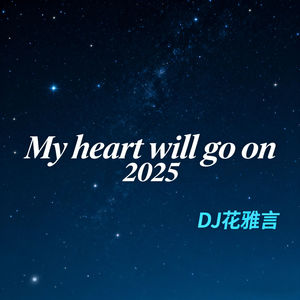 My heart will go on 2025
