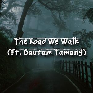 The Road We Walk (feat. Gautam Tamang)