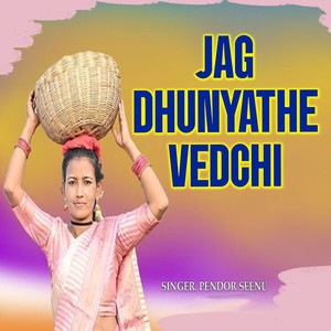 Jag Dhunyathe Vedchi