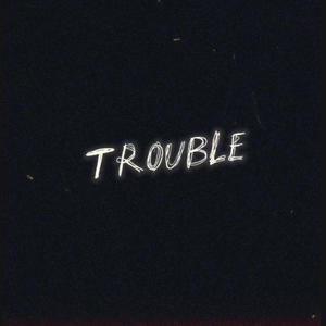 Trouble (Explicit)