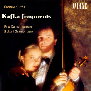 KURTAG, G.: Kafka-Fragmente (Kafka Fragments) [Komsi, Oramo]