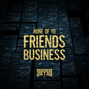 None of Yo Friends Business (Explicit)