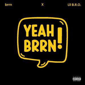 YEAH BRRN (feat. X & Lil B.R.O.) [Explicit]