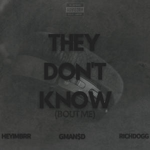 They Don't Know (Bout Me) (feat. Heyimbrr & Richdogg) (Explicit)