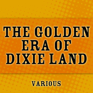 The Golden Era Of Dixie Land