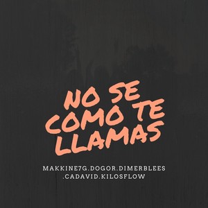 No Se Como Te Llamas