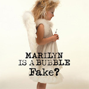 FAKE - MARILYN IS A BUBBLE