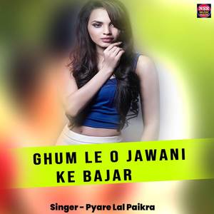 Ghum Le O Jawani Ke Bajar