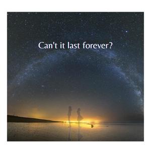 Can't it last forever?