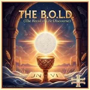 The B.O.L.D. (Bread of Life Discourse)