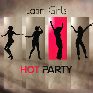 Latin Girls Hot Party: Summer Rhythms, Chill Time, Ultimate Latín Dance, Relaxing Instrumental Music