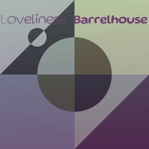 Loveliness Barrelhouse