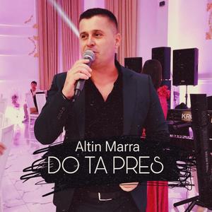 Altin Marra (Do ta pres)