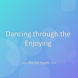 Dancing through the Enjoying