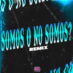 SOMOS O NO SOMOS ? (Remix)