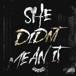 SHE DIDNT MEAN IT (Explicit)