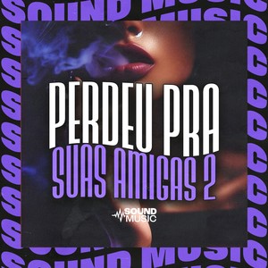 Perdeu Pra Suas Amigas 2 (Explicit)