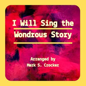 I Will Sing the Wondrous Story