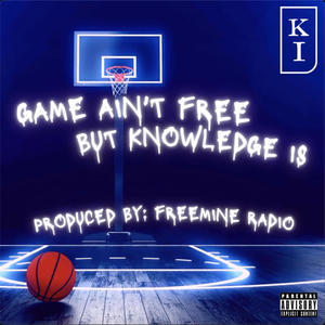 Game Ain't Free But Knowledge Is (Explicit)