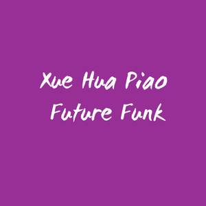 Xue Hua Piao Future Funk