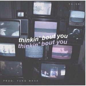 Thinkin' Bout You