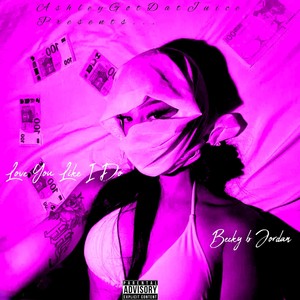 Love You Like I Do (feat. Becky B Jordan) (Explicit)