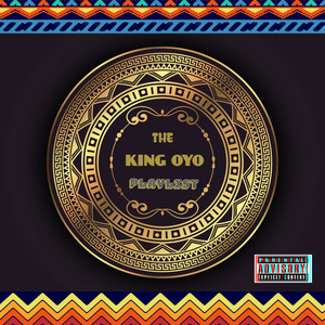 The King Oyo Playlist