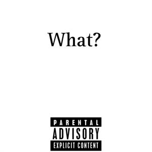 What? (feat. Kaydubz) [Explicit]