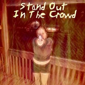 Stand Out In The Crowd (Explicit)
